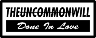 THEUNCOMMONWILL DONE IN LOVE