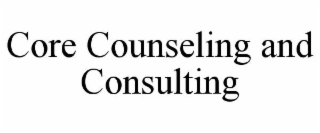 CORE COUNSELING AND CONSULTING