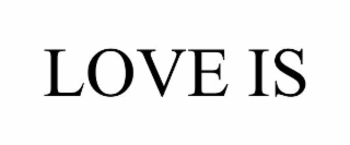 LOVE IS