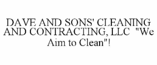 DAVE AND SONS' CLEANING AND CONTRACTING, LLC "WE AIM TO CLEAN"!