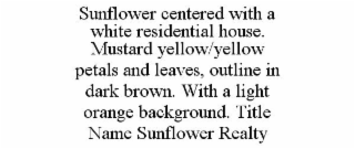 SUNFLOWER CENTERED WITH A WHITE RESIDENTIAL HOUSE. MUSTARD YELLOW/YELLOW PETALS AND LEAVES, OUTLINE IN DARK BROWN. WITH A LIGHT ORANGE BACKGROUND. TITLE NAME SUNFLOWER REALTY