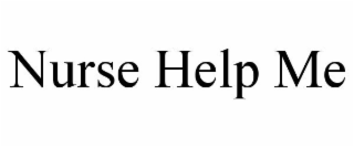 NURSE HELP ME