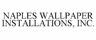 NAPLES WALLPAPER INSTALLATIONS, INC.