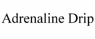 ADRENALINE DRIP