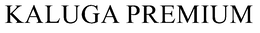 KALUGA PREMIUM