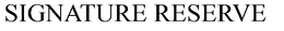 SIGNATURE RESERVE