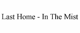 LAST HOME - IN THE MIST