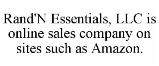 RAND'N ESSENTIALS, LLC IS ONLINE SALES COMPANY ON SITES SUCH AS AMAZON.
