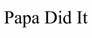PAPA DID IT