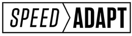 SPEED ADAPT