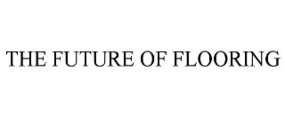 THE FUTURE OF FLOORING