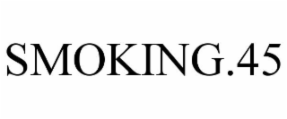 SMOKING.45