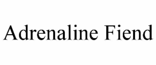 ADRENALINE FIEND
