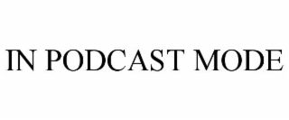 IN PODCAST MODE