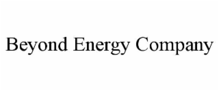 BEYOND ENERGY COMPANY