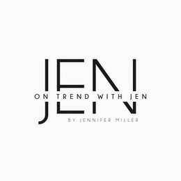 ON TREND WITH JEN BY JENNIFER MILLER