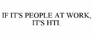 IF IT'S PEOPLE AT WORK, IT'S HTI.