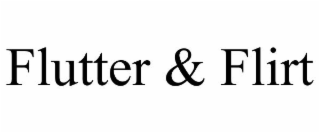 FLUTTER & FLIRT