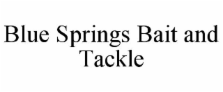 BLUE SPRINGS BAIT AND TACKLE
