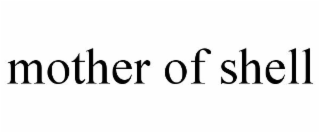 MOTHER OF SHELL