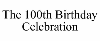 THE 100TH BIRTHDAY CELEBRATION
