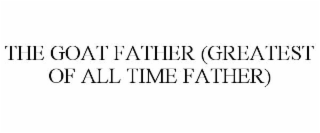 THE GOAT FATHER GREATESTOFALLTIMEFATHER