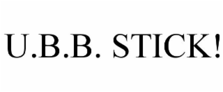 U.B.B. STICK!