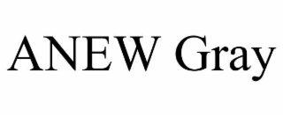 ANEW GRAY