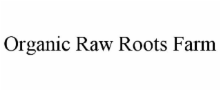 ORGANIC RAW ROOTS FARM