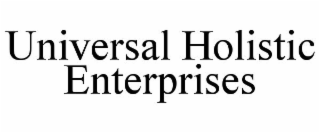 UNIVERSAL HOLISTIC ENTERPRISES
