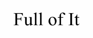 FULL OF IT
