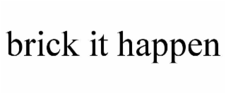 BRICK IT HAPPEN