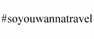 #SOYOUWANNATRAVEL