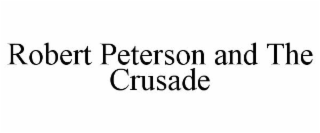 ROBERT PETERSON AND THE CRUSADE