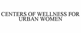 CENTERS OF WELLNESS FOR URBAN WOMEN