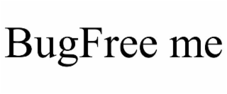 BUGFREE ME