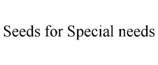 SEEDS FOR SPECIAL NEEDS