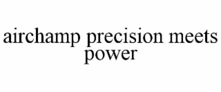 AIRCHAMP PRECISION MEETS POWER
