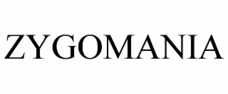 ZYGOMANIA
