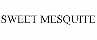 SWEET MESQUITE