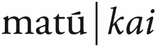 MATU KAI