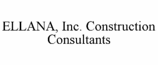 ELLANA, INC. CONSTRUCTION CONSULTANTS