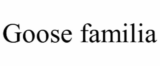 GOOSE FAMILIA