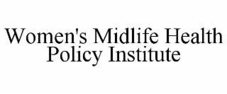WOMEN'S MIDLIFE HEALTH POLICY INSTITUTE
