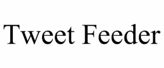 TWEET FEEDER