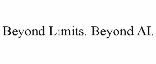 BEYOND LIMITS. BEYOND AI.