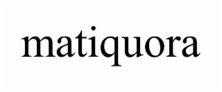 MATIQUORA