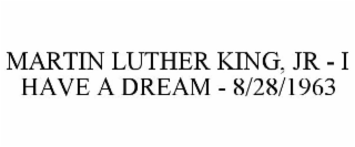 MARTIN LUTHER KING, JR - I HAVE A DREAM - 8/28/1963