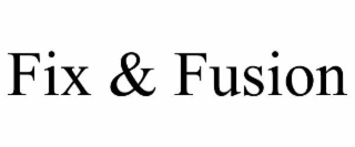 FIX & FUSION