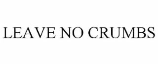 LEAVE NO CRUMBS